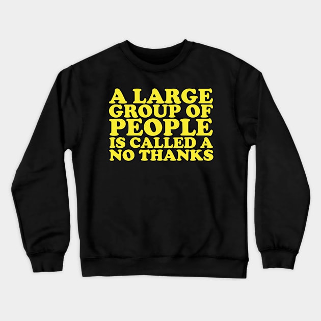 People Are Called A No Thanks Anti-Social Introvert Crewneck Sweatshirt by thingsandthings